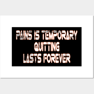 Pain Is Temporary Quitting Lasts Forever Posters and Art